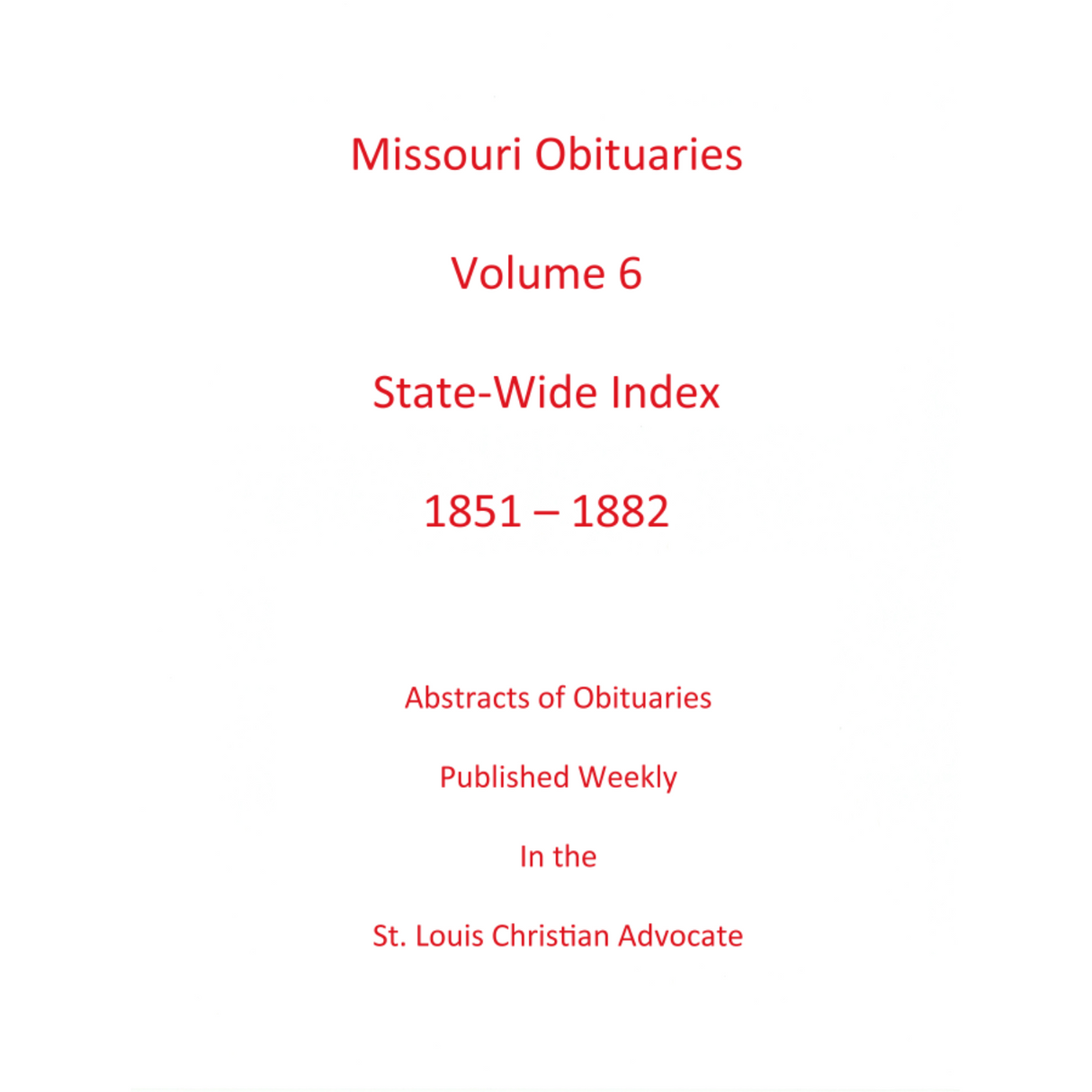 Missouri Obituaries, Volume 6, Statewide Index, 1851-1882