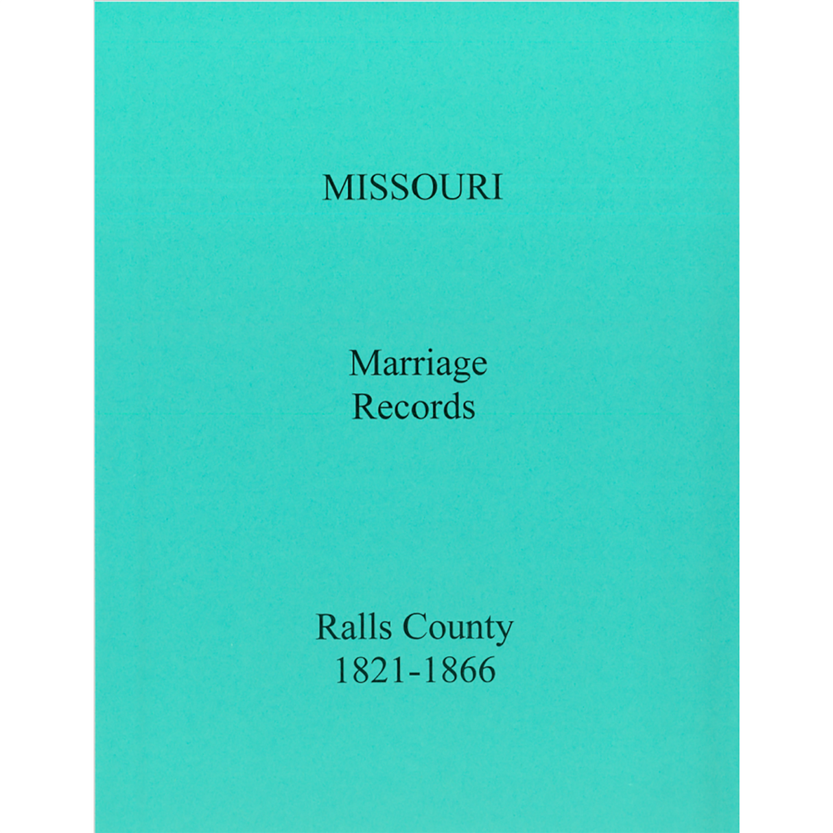 Ralls County, Missouri Marriage Records, Books A and B, 1821-1866