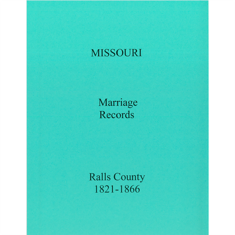 Ralls County, Missouri Marriage Records, Books A and B, 1821-1866