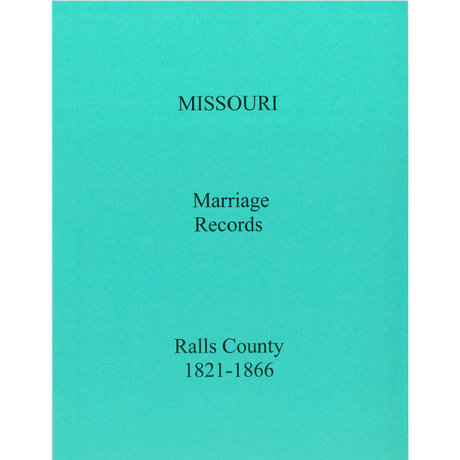 Ralls County, Missouri Marriage Records, Books A and B, 1821-1866