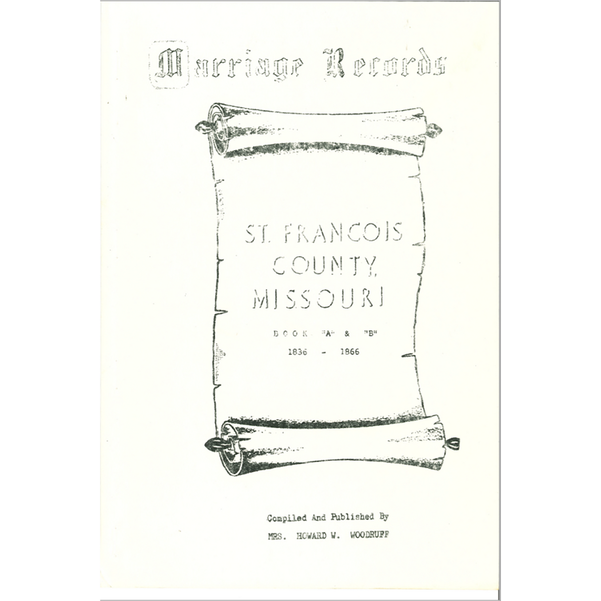 St. Francois County, Missouri Marriage Records Books A-B 1836-1866
