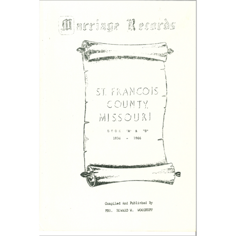 St. Francois County, Missouri Marriage Records Books A-B 1836-1866