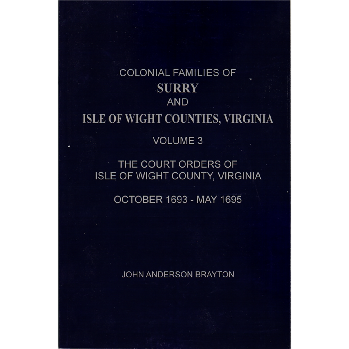 Colonial Families of Surry and Isle of Wight Counties, Virginia Volume 3