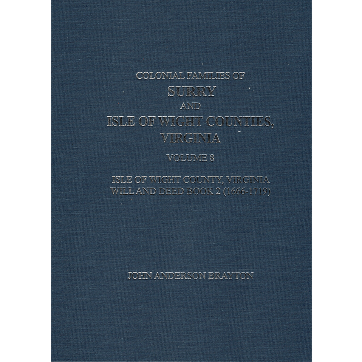 Colonial Families of Surry and Isle of Wight Counties, Virginia Volume 8