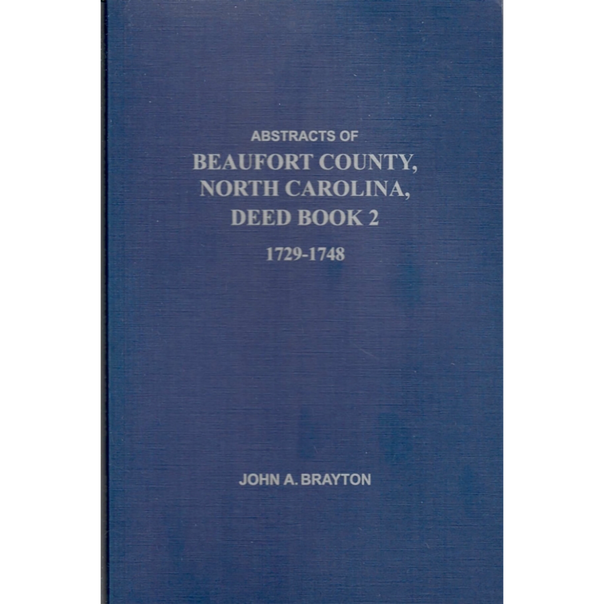 Abstracts of Beaufort County, North Carolina Deed Book 2, 1729-1748