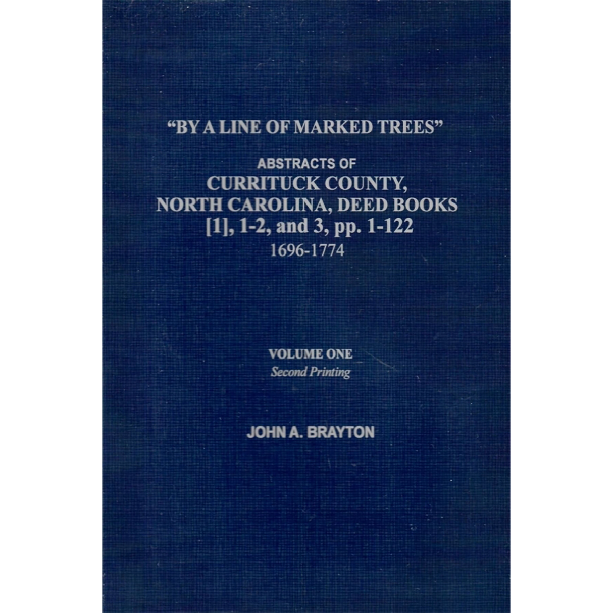 By a Line of Marked Trees. Abstracts of Currituck County, North Carolina, Deed Books, 1-3 [1696-1773]