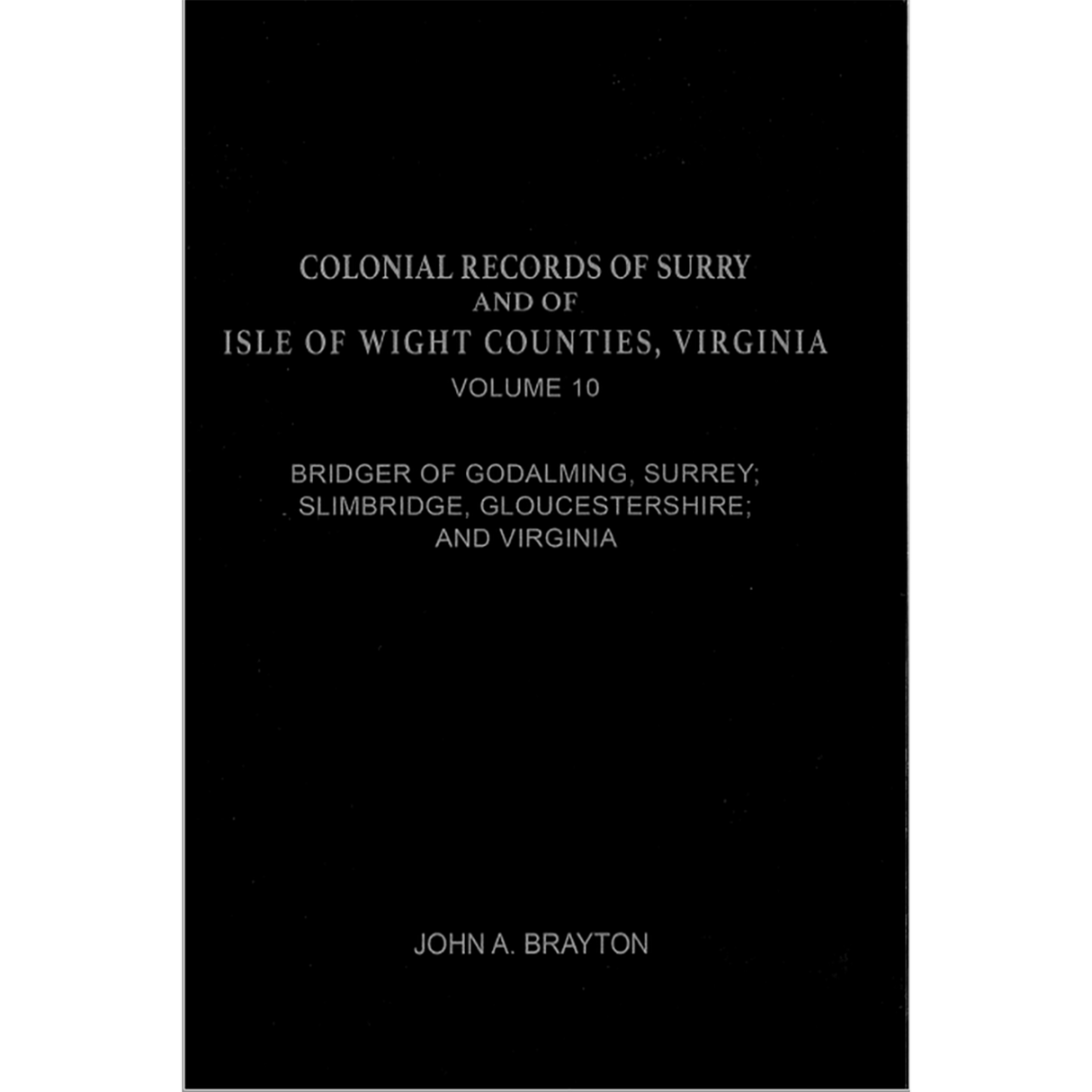 Colonial Families of Surry and Isle of Wight Counties, Virginia Volume 10