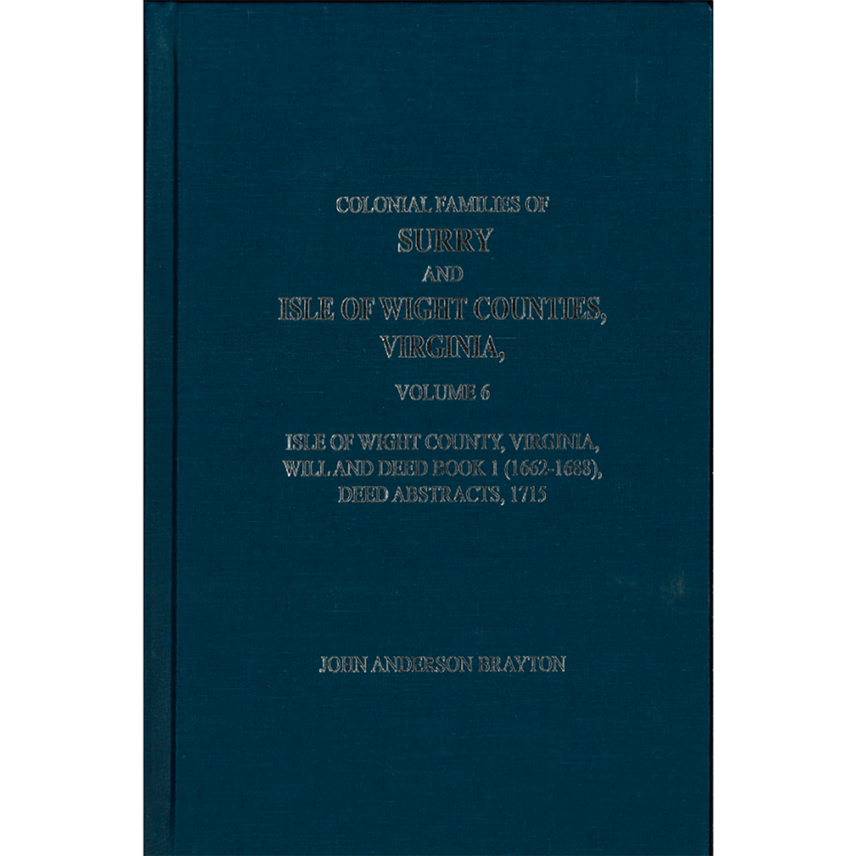 Colonial Families of Surry and Isle of Wight Counties, Virginia Volume 6