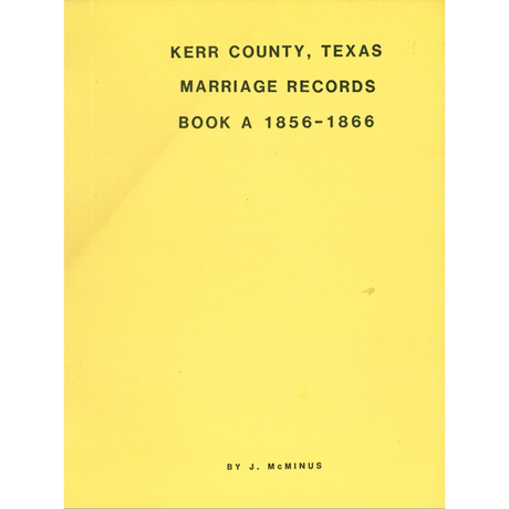 Kerr County, Texas Marriage Records, Book A, 1856-1866