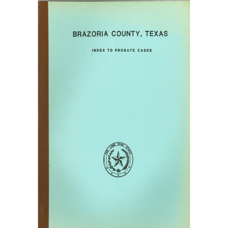 Brazoria County, Texas Index to Probate Cases 1832-1939