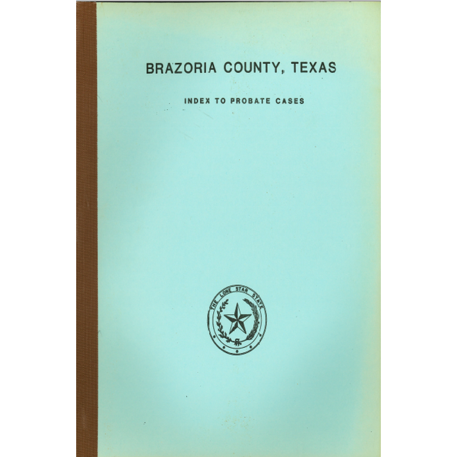 Brazoria County, Texas Index to Probate Cases 1832-1939