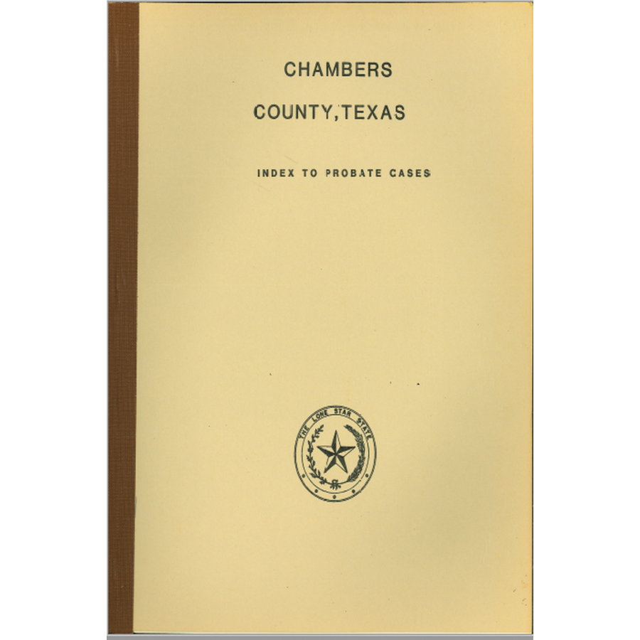 Chambers County, Texas Index to Probate Cases 1876-1939