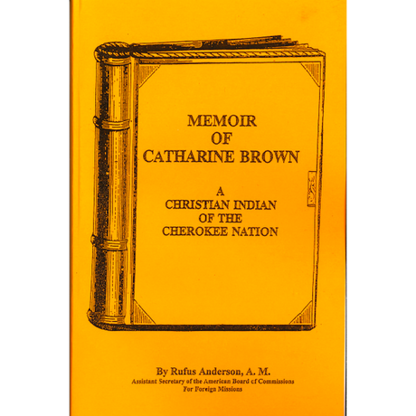Memoir of Catharine Brown, A Christian Indian of the Cherokee Nation