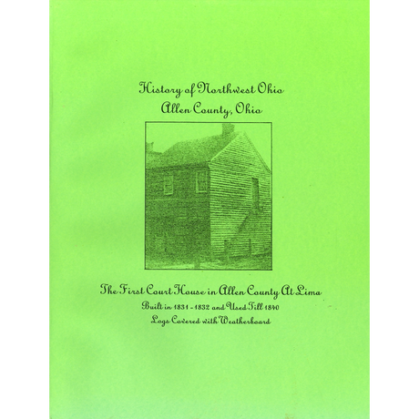 History and biographical information of Allen County, Ohio and its early settlers, and the First Court House in Allen County at Lima