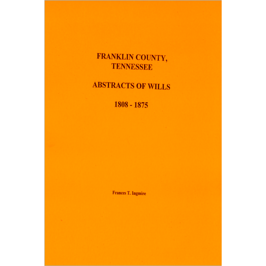 Franklin County, Tennessee Will Abstracts, Volume 1, 1808-1875