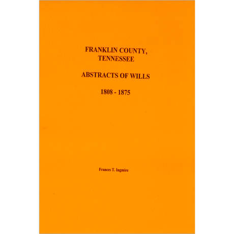 Franklin County, Tennessee Will Abstracts, Volume 1, 1808-1875