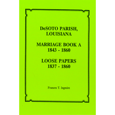DeSoto Parish, Louisiana Marriage Book A, 1843-1860 and Loose Marriages, 1837-1860