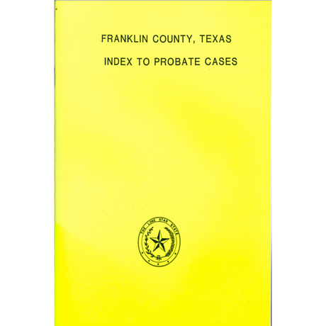 Franklin County, Texas Index to Probate Cases 1875-1939