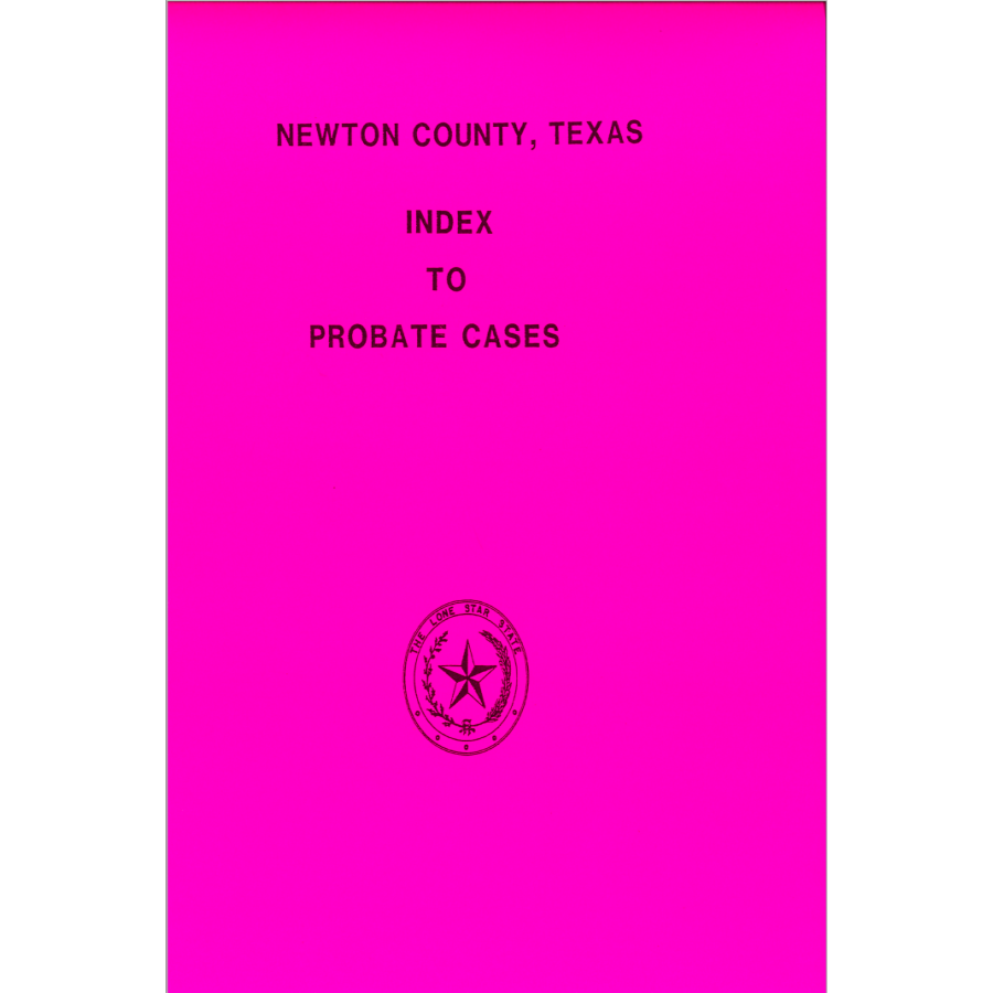 Newton County, Texas Index to Probate Cases, 1846-1939