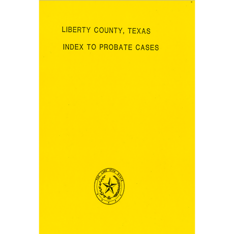 Liberty County, Texas Index to Probate Cases, 1850-1939