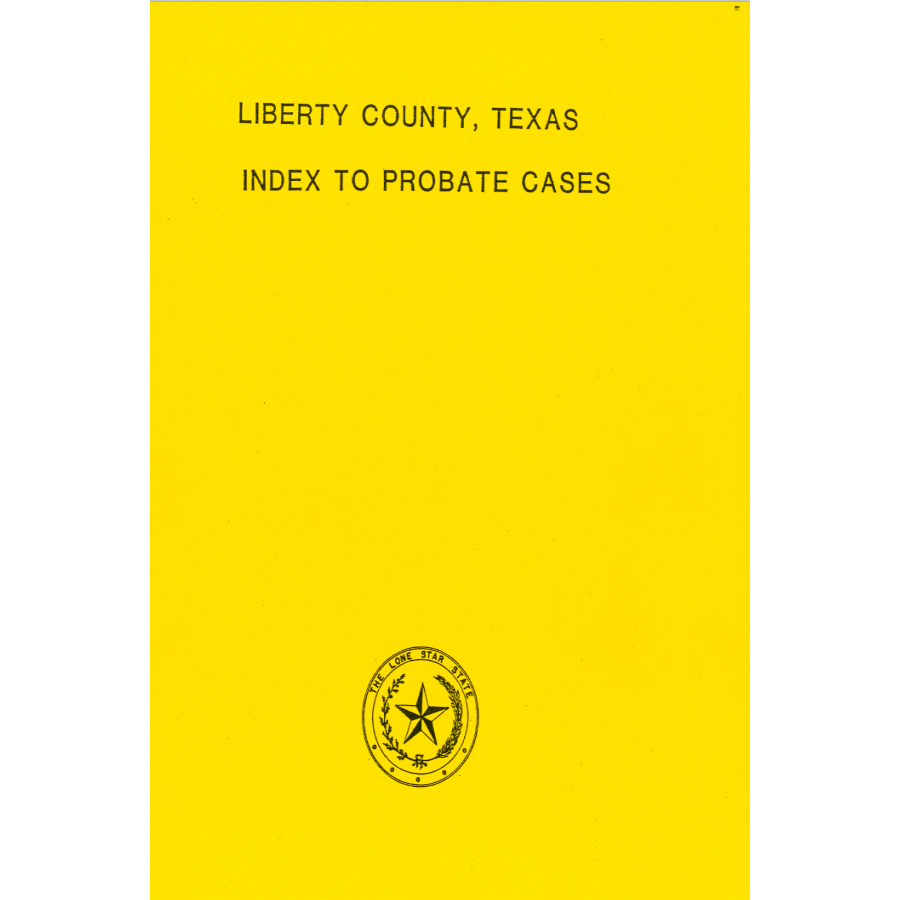 Liberty County, Texas Index to Probate Cases, 1850-1939