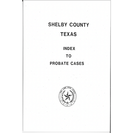Shelby County, Texas Index to Probate Cases 1881-1939