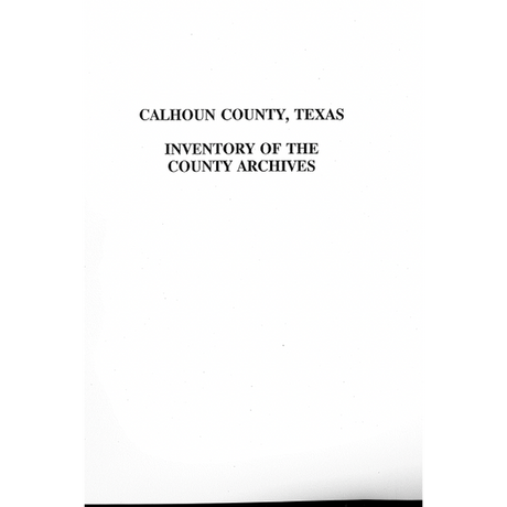 Calhoun County, Texas Inventory of the County Archives