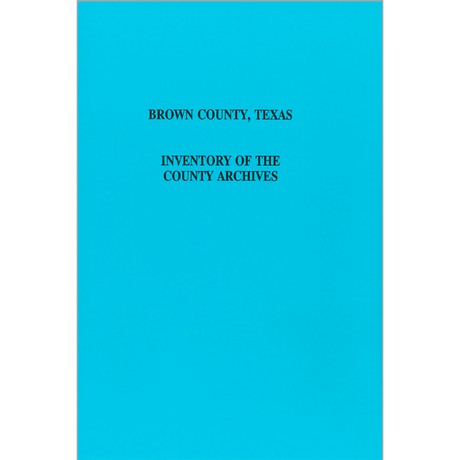 Brown County, Texas Inventory of the County Archives