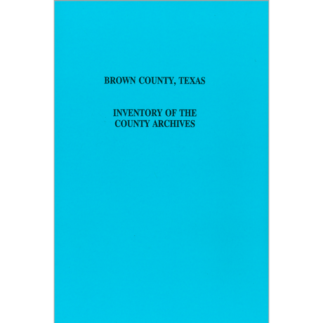 Brown County, Texas Inventory of the County Archives