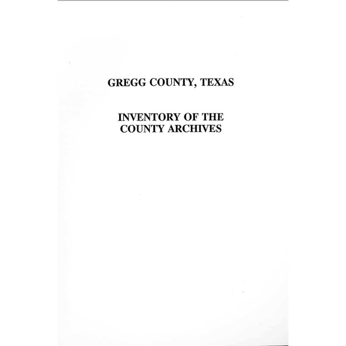 Gregg County, Texas Inventory of the County Archives