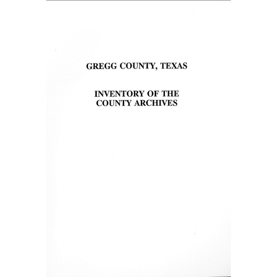Gregg County, Texas Inventory of the County Archives