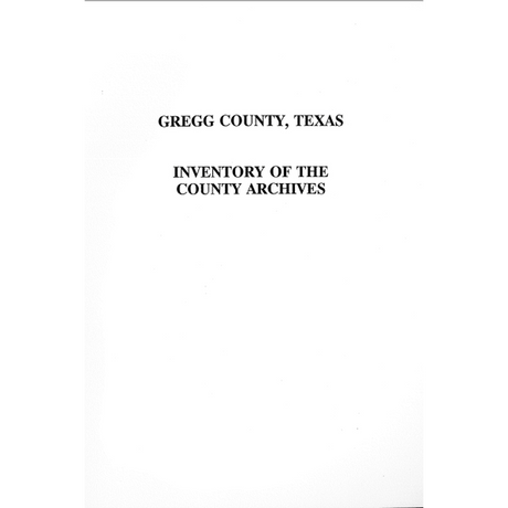 Gregg County, Texas Inventory of the County Archives