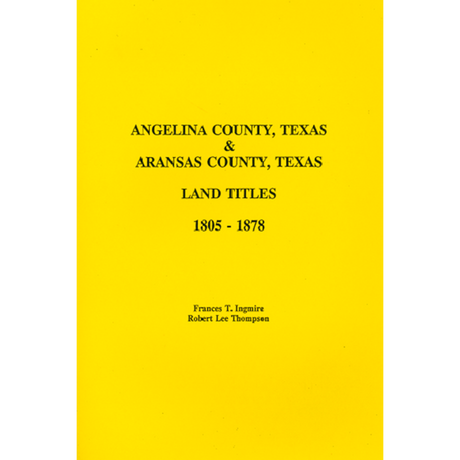 Angelina County, Texas and Arkansas County, Texas Land Titles 1805-1878
