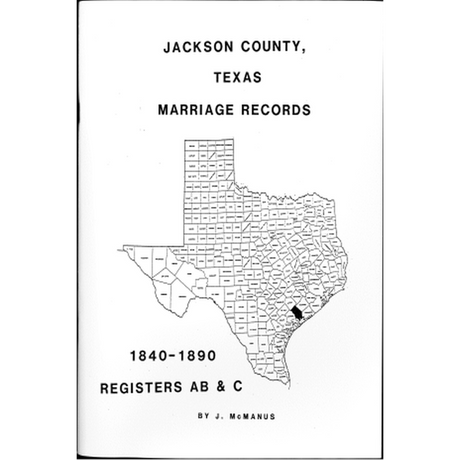 Jackson County, Texas Marriage Records 1840-1890 Registers A, B and C