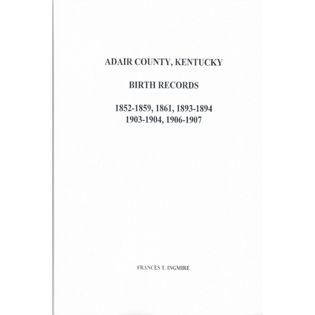 Adair County, Kentucky Birth Records 1852-1859, 1861, 1893-1894, 1903-1904 and 1906-1907
