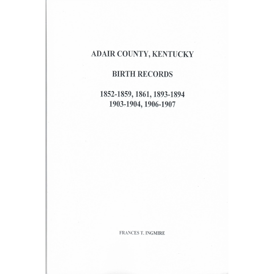 Adair County, Kentucky Birth Records 1852-1859, 1861, 1893-1894, 1903-1904 and 1906-1907