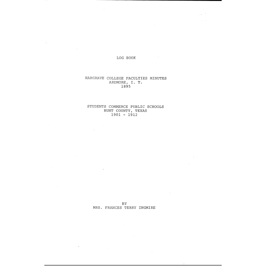 Hargrave College [Ardmore, Indian Territory] Minutes of the Faculties, 1895 and Students, Commerce Public Schools [Hunt County, Texas] 1901-1912
