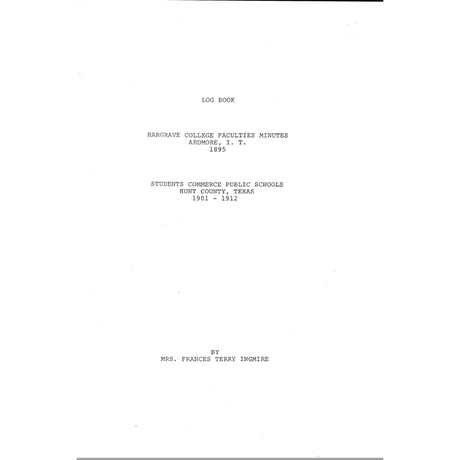 Hargrave College [Ardmore, Indian Territory] Minutes of the Faculties, 1895 and Students, Commerce Public Schools [Hunt County, Texas] 1901-1912