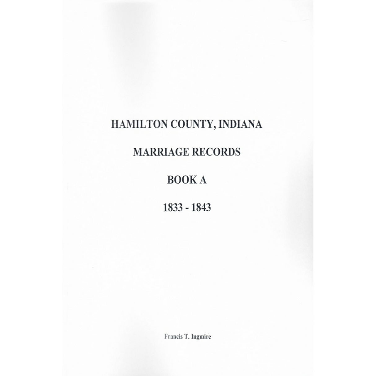 Hamilton County, Indiana Marriage Records Book A, 1833-1843