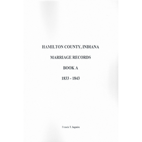 Hamilton County, Indiana Marriage Records Book A, 1833-1843