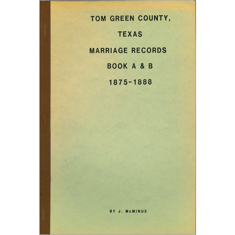 Tom Green County, Texas Marriage Records Books A and B 1875-1888