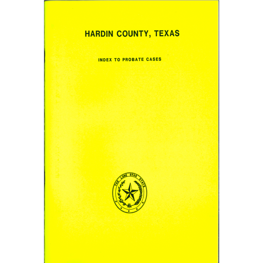 Hardin County, Texas Index to Probate Cases 1867-1939