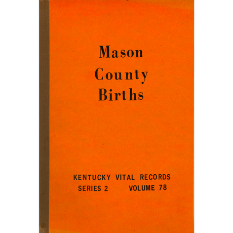 Mason County, Kentucky Birth Records 1852-1859, 1861-1874 1903-1904 and 1907