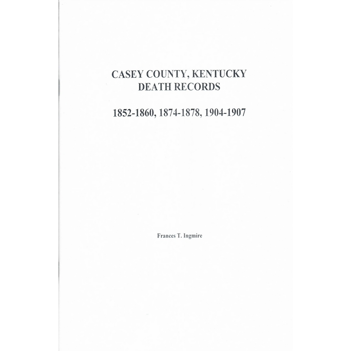 Casey County, Kentucky Death Records: 1852-1860, 1874-1878, 1904 and 1907