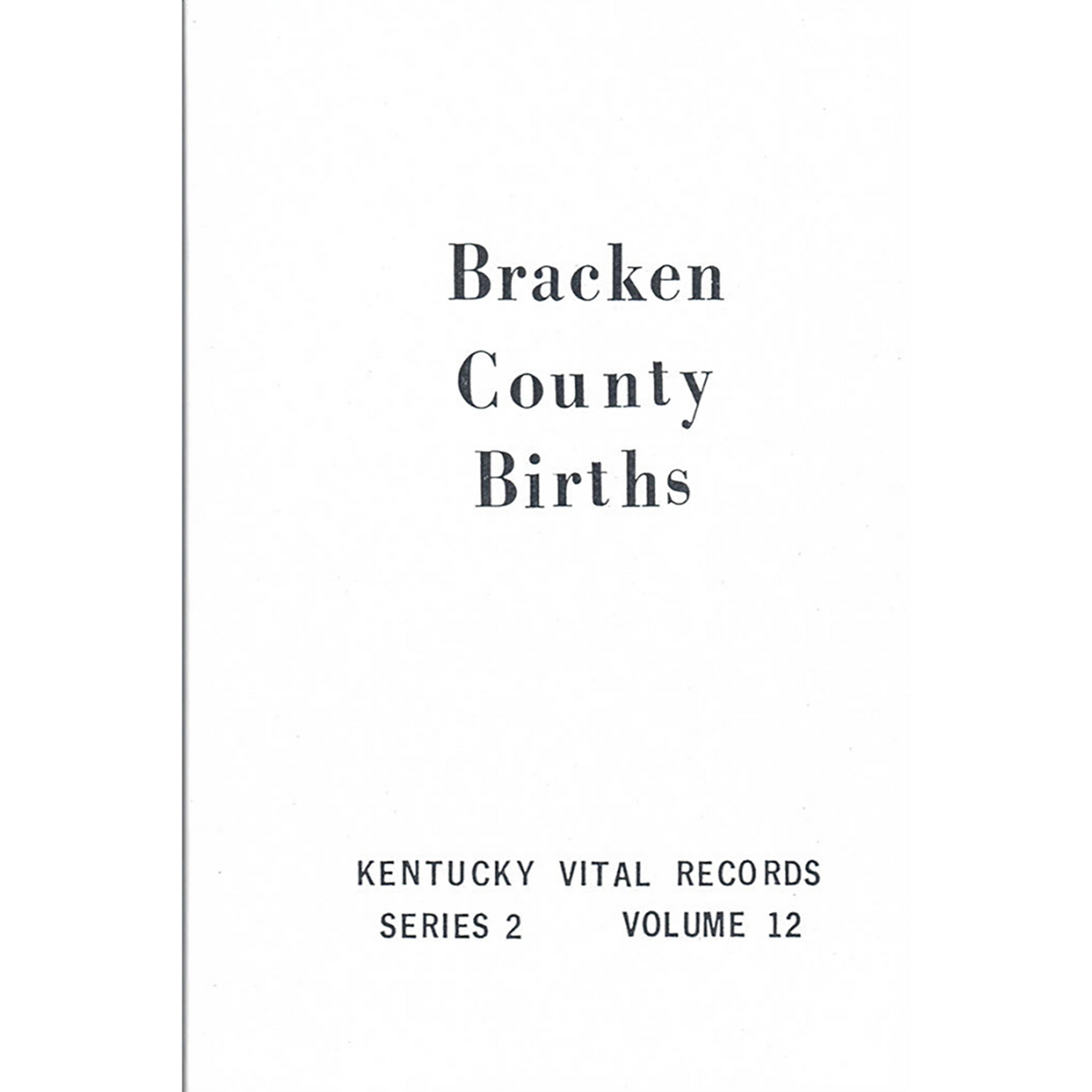 Bracken County, Kentucky Birth Records 1852, 1854-1857, 1859-1861, 1875-1878, 1893, 1904