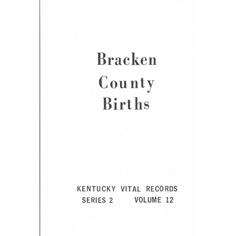 Bracken County, Kentucky Birth Records 1852, 1854-1857, 1859-1861, 1875-1878, 1893, 1904