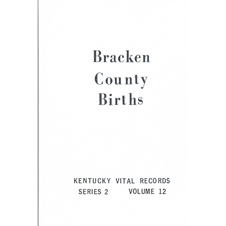 Bracken County, Kentucky Birth Records 1852, 1854-1857, 1859-1861, 1875-1878, 1893, 1904