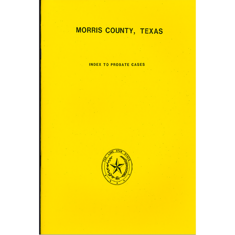 Morris County, Texas Index to Probate Cases 1876-1939
