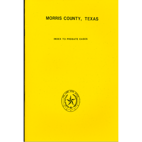Morris County, Texas Index to Probate Cases 1876-1939