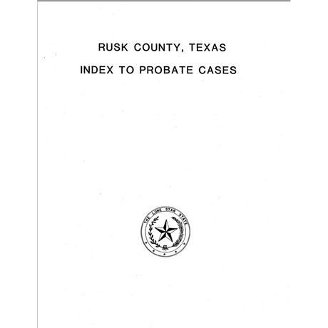 Rusk County, Texas Index to Probate Cases, 1843-1939